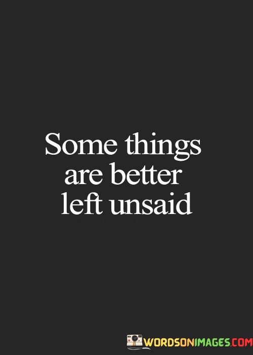 Some-Things-Are-Better-Left-Unsaid-Quotes.jpeg