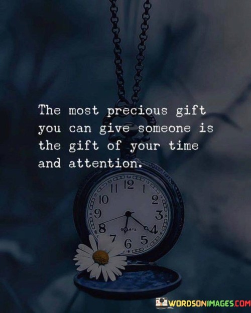 The-Most-Precious-Gift-You-Can-Give-Someone-Is-The-Grift-Of-Your-Time-Quotes.jpeg