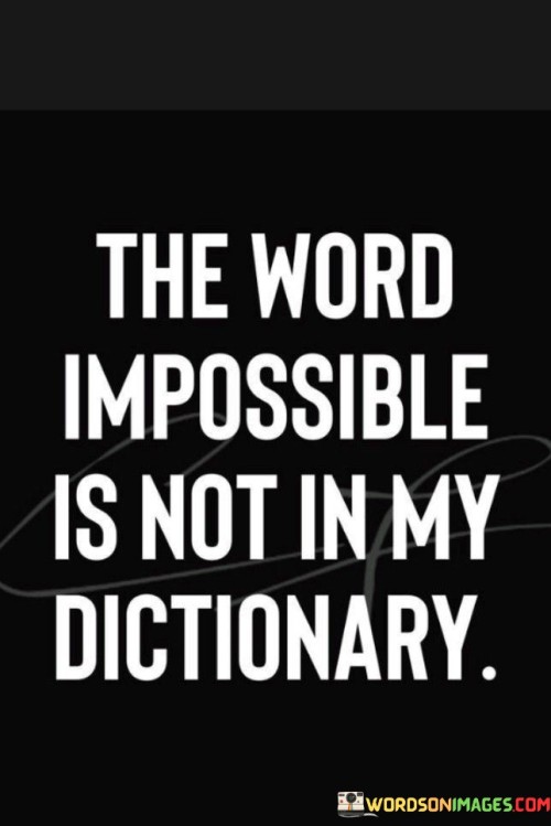 The-Word-Impossible-Is-Not-In-My-Dictionary-Quotes.jpeg
