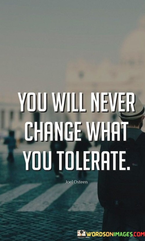 You-Will-Never-Change-What-You-Tolerate-Quotes.jpeg