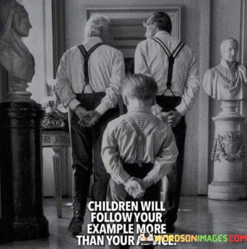 Children-Will-Follow-Your-Example-More-Than-Your-Advice-Quotes.jpeg