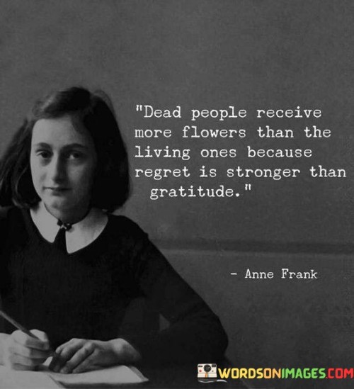 Dead-People-Receive-More-Flowers-Than-The-Living-Ones-Because-Quotes.jpeg