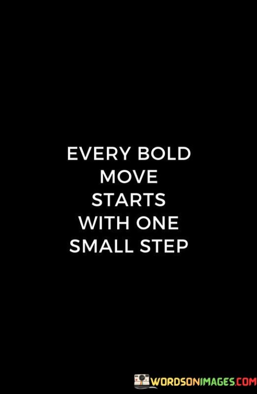 Every Bold Move Starts With One Small Step Quotes