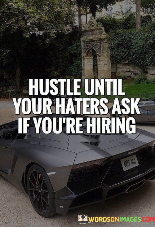 Hustle-Until-Your-Haters-Ask-If-Youre-Hiring-Quotes.jpeg