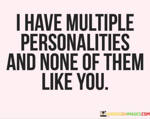 I-Have-Multiple-Personalities-And-None-Of-Them-Quotes.jpeg