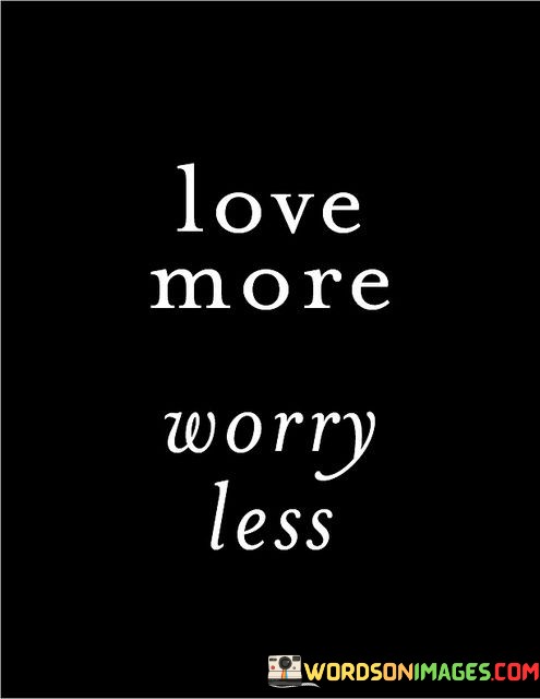 Love-More-Worry-Less-Quotes.jpeg