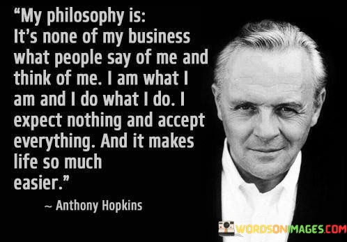 My-Philosophy-Is-Its-None-Of-My-Business-What-People-Say-Quotes.jpeg