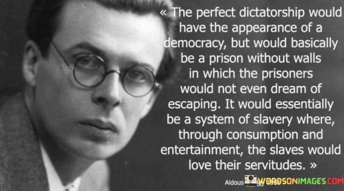 The-Perfect-Dictatorship-Would-Have-The-Appearance-Of-A-Democracy-But-Would-Basically-Be-Quotes.jpeg