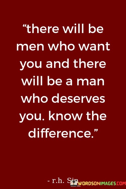 There-Will-Be-Men-Who-Want-You-And-There-Will-Be-A-Man-Who-Deserves-You-Quotes.jpeg