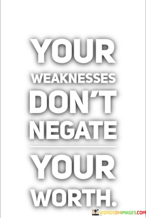Your-Weakness-Dont-Negate-Your-Worth-Quotes.jpeg