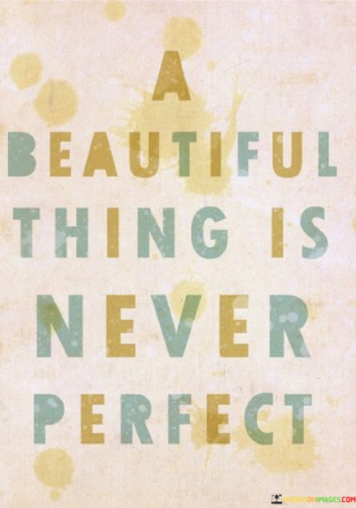A-Beautiful-Thing-Is-Never-Perfect-Quotes.jpeg
