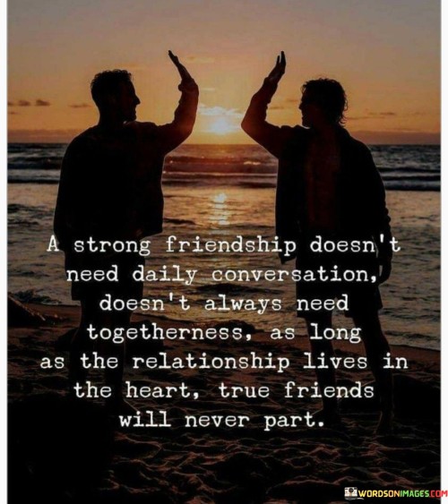 A-Strong-Friendship-Doesnt-Need-Daily-Quotes.jpeg