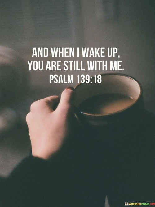 And-When-I-Wake-Up-You-Are-Still-With-Me-Quotes.jpeg