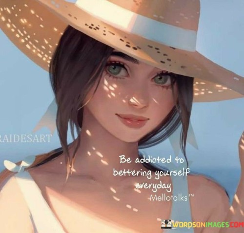 Be-Addicted-To-Bettering-Yourself-Everyday-Quotes.jpeg