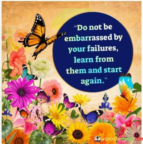Do-Not-Embarassed-By-Your-Failures-Quotes.jpeg