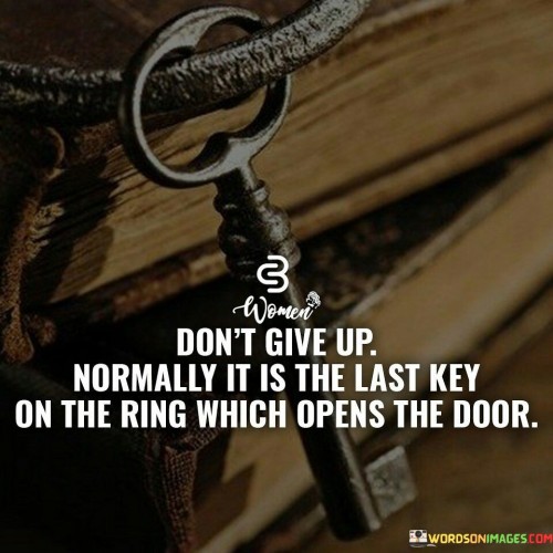 Dont-Give-Up-Normally-It-Is-The-Last-Quotes.jpeg