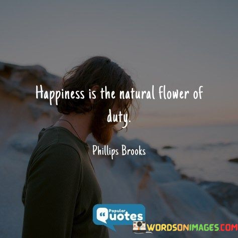 Happiness-Is-The-Natural-Flower-Of-Duty-Quotes.jpeg