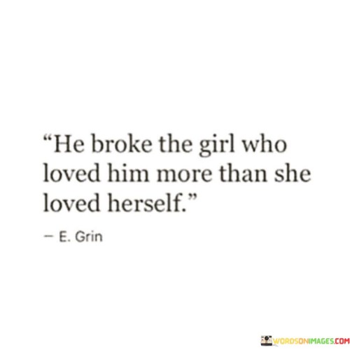 He-Broke-The-Girl-Who-Loved-Him-More-Than-She-Quotes.jpeg