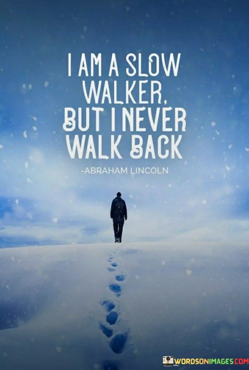 I-Am-A-Slow-Walker-But-I-Never-Walk-Quotes.jpeg