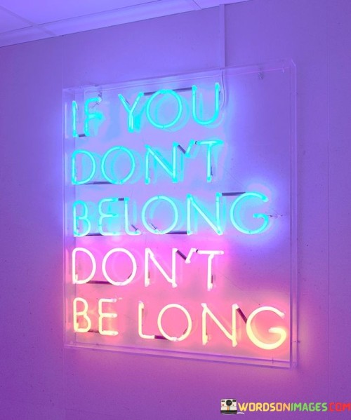 If-You-Dont-Belond-Dont-Long-Quotes.jpeg
