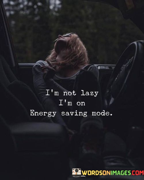 Im-Not-Lazy-Im-On-Energy-Saving-Mode-Quotes.jpeg