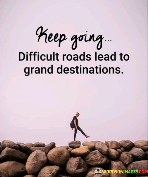 Keep-Going-Difficult-Roads-Lead-To-Grand-Quotes.jpeg