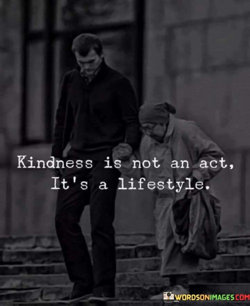 Kindness-Is-Not-An-Act-Its-A-Lifestyle-Quotes.jpeg