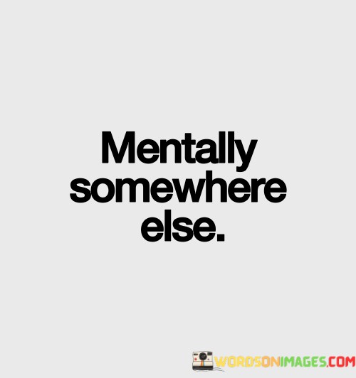 Mentally-Somewhere-Else-Quotes.jpeg