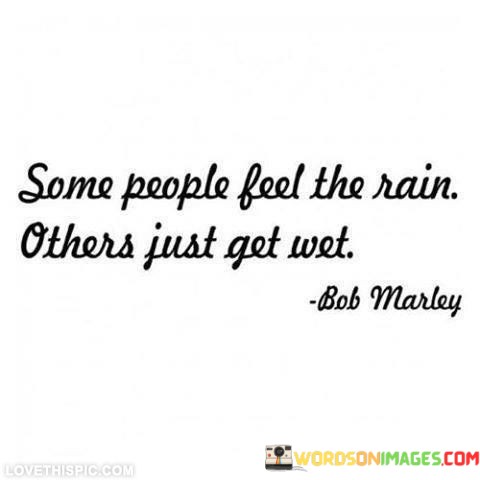 Some-People-Feel-The-Rain-Others-Just-Get-Quotes.jpeg