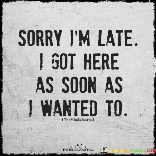 Sorry-Im-Late-I-Got-Here-As-Soon-As-I-Wanted-To-Quotes.jpeg