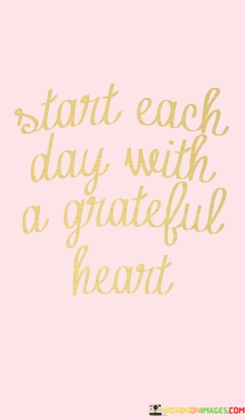 Start-Each-Day-With-A-Greatful-Heart-Quotes.jpeg