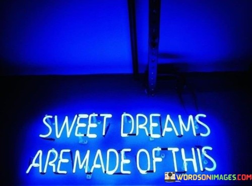 Sweet-Dreams-Are-Made-Of-This-Quotes.jpeg