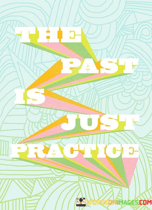 The-Past-Is-Just-Practice-Quotes.jpeg