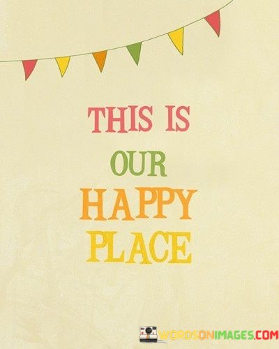 This-Is-Our-Happy-Place-Quotes.jpeg