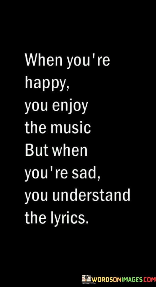 When-Youre-Happy-You-Enjoy-The-Music-But-When-Quotes.jpeg