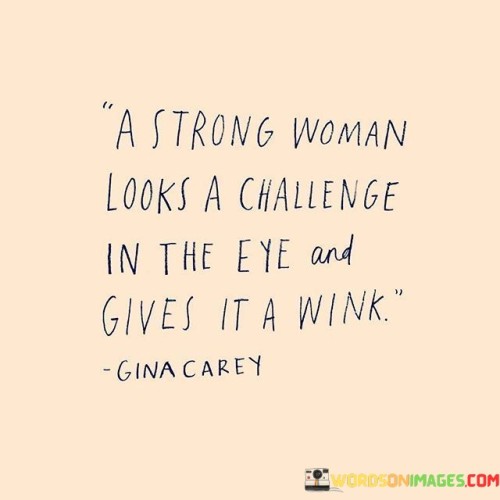 A Strong Woman Looks A Challenge In The Eye Quotes