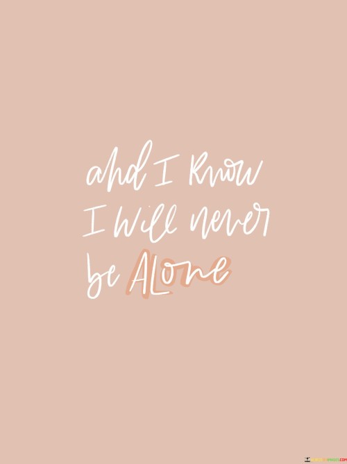 And-I-Know-I-Will-Never-Be-Alone-Quotes.jpeg