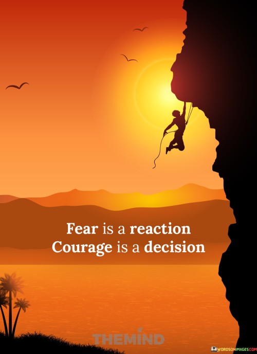 Fear-Is-A-Reaction-Courage-Is-A-Decision-Quotes.jpeg