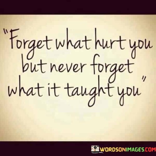 Forget-What-Hurt-You-Forget-But-Never-For-Quotes.jpeg