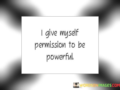 I-Give-Myself-Permission-To-Be-Powerful-Quotes.jpeg