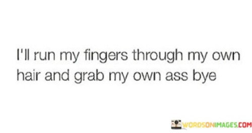 Ill-Run-My-Fingers-Through-My-Own-Hair-And-Grab-Quotes.jpeg