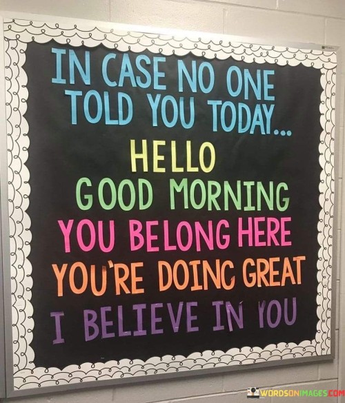 In-Case-No-One-Told-You-Today-Hello-Good-Morning-You-Belong-Here-Quotes.jpeg