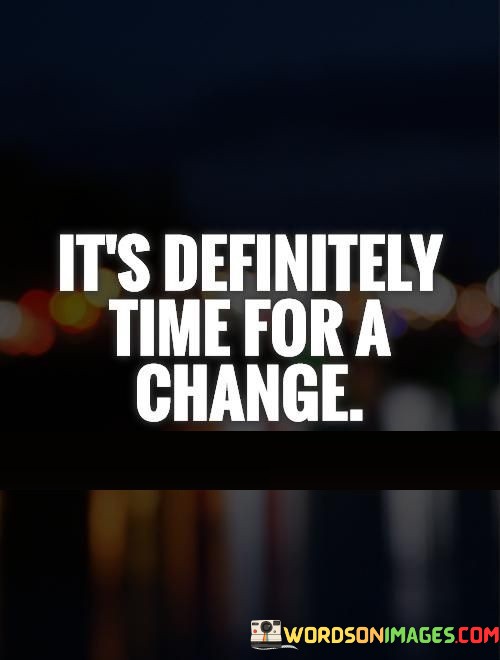 Its-Definitely-Time-For-A-Change-Quotes.jpeg