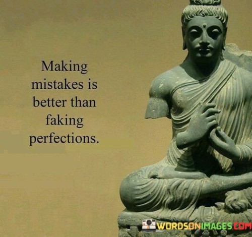 Making-Mistakes-Is-Better-Than-Faking-Perfection-Quotes.jpeg