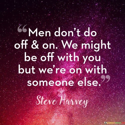 Men-Dont-Do-Off--On-We-Might-Be-Off-Quotes.jpeg