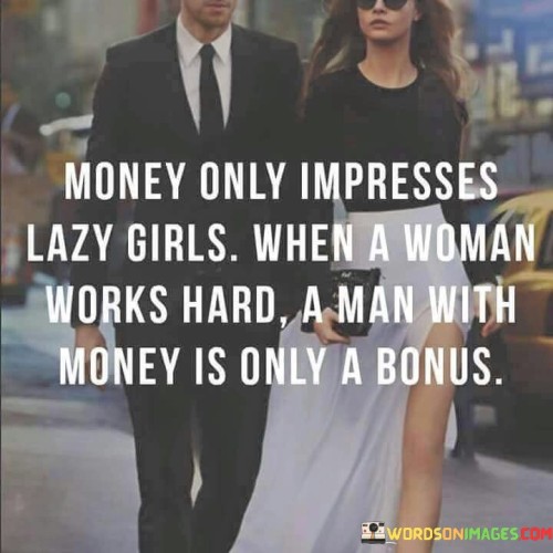 Money-Only-Impresses-Lazy-Girls-Quotes.jpeg
