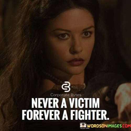 Never-A-Victim-Forever-A-Fighter-Quotes.jpeg