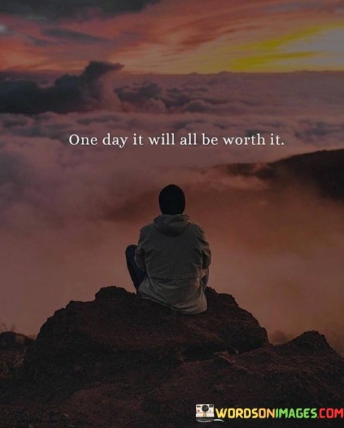One-Day-It-Will-All-Be-Worth-It-Quotes.jpeg