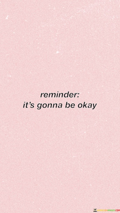 Reminder-Its-Gonna-Be-Okay-Quotes.jpeg