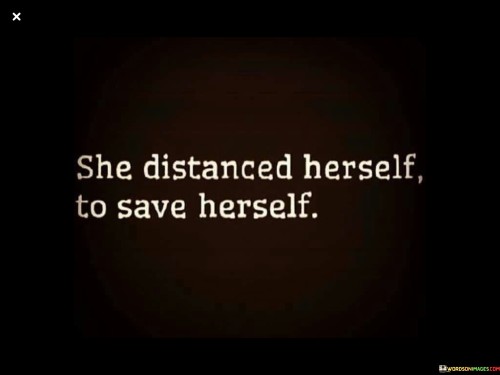 She-Distanced-Herself-To-Save-Herself-Quotes.jpeg